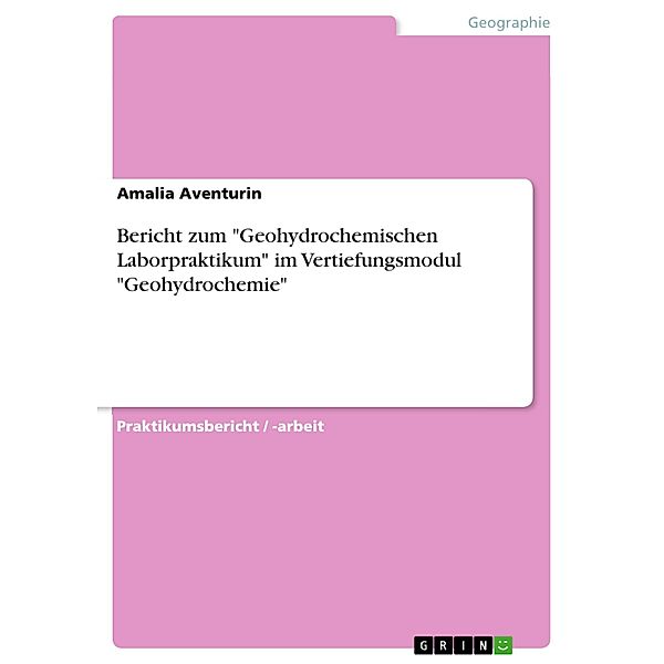 Bericht zum Geohydrochemischen Laborpraktikum im Vertiefungsmodul Geohydrochemie, Amalia Aventurin