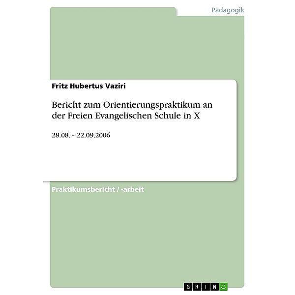 Bericht zum Orientierungspraktikum an der Freien Evangelischen Schule in X, Fritz Hubertus Vaziri