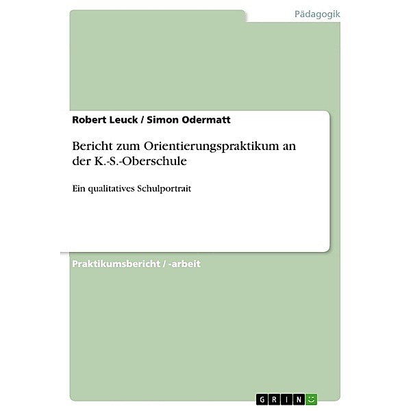 Bericht zum Orientierungspraktikum an der K.-S.-Oberschule, Robert Leuck, Simon Odermatt