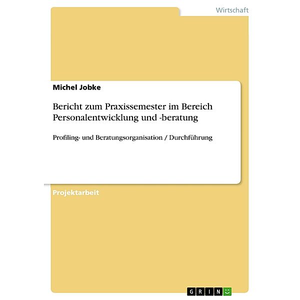 Bericht zum Praxissemester im Bereich Personalentwicklung und -beratung, Michel Jobke