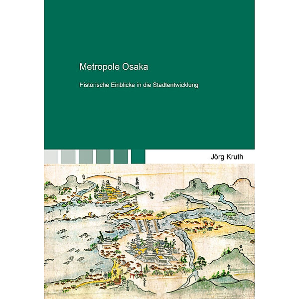 Berichte aus der Geschichtswissenschaft / Metropole Osaka, Jörg Kruth