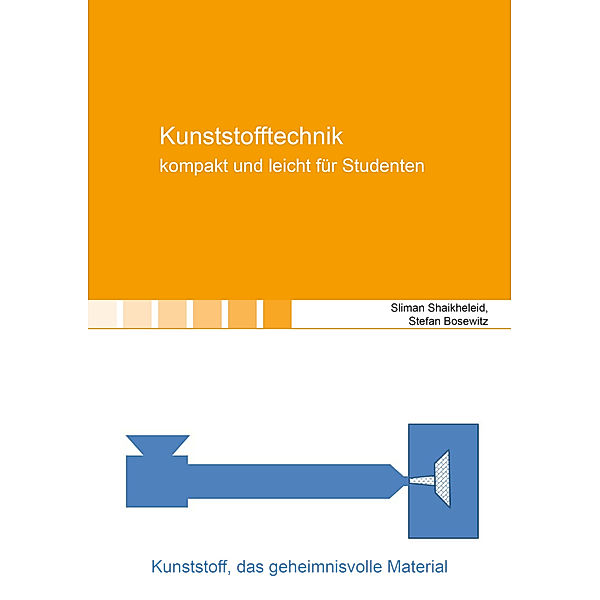 Berichte aus der Kunststofftechnik / Kunststofftechnik - kompakt und leicht für Studenten, Sliman Shaikheleid, Stefan Bosewitz