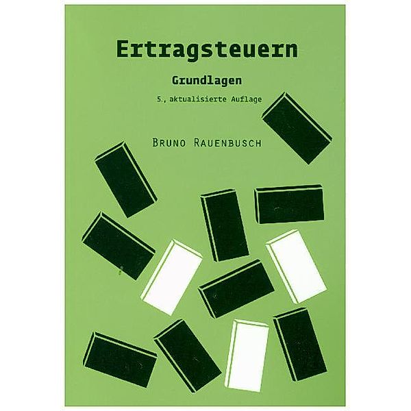 Berichte aus der Steuerlehre / Ertragsteuern, Bruno Rauenbusch