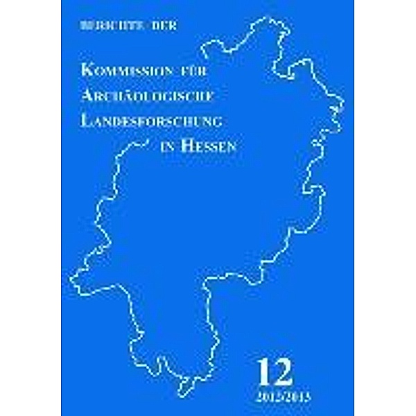 Berichte der Komm. für Archäol. Landesf. Heft 12, 2012/2013