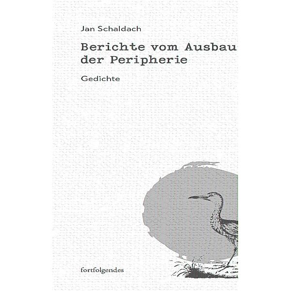 Berichte vom Ausbau der Peripherie, Jan Schaldach