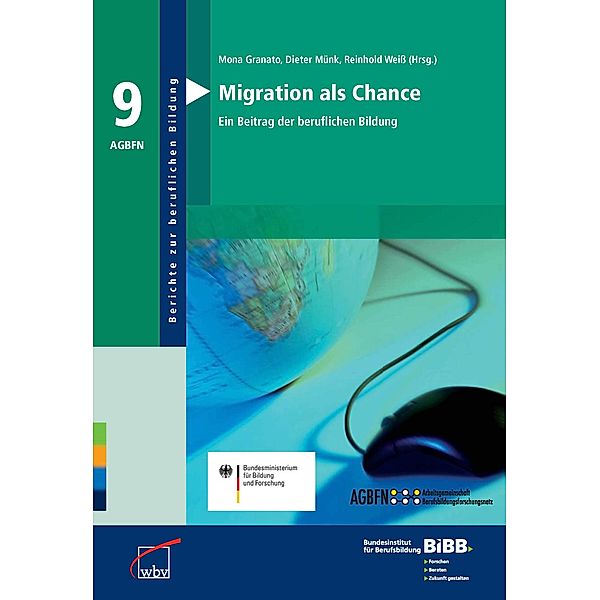Berichte zur beruflichen Bildung: Migration als Chance, Dieter Münk, Reinhold Weiß, Mona Granato