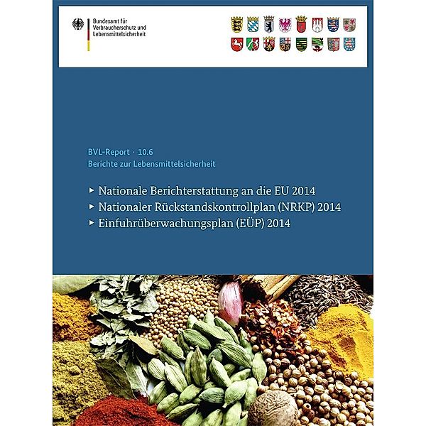 Berichte zur Lebensmittelsicherheit 2014 / BVL-Reporte Bd.10.6, Bundesamt für Verbraucherschutz und Lebensmittelsicherheit (BVL)