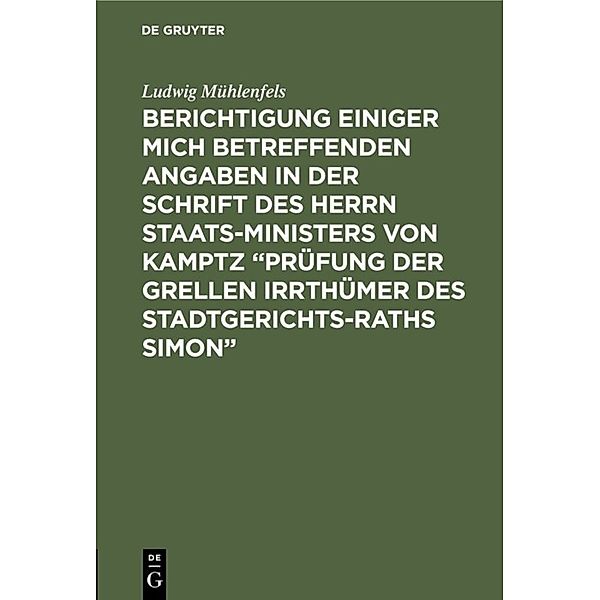 Berichtigung einiger mich betreffenden Angaben in der Schrift des Herrn Staats-Ministers von Kamptz Prüfung der grellen Irrthümer des Stadtgerichts-Raths Simon, Ludwig Mühlenfels