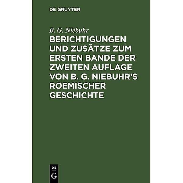 Berichtigungen und Zusätze zum ersten Bande der zweiten Auflage von B. G. Niebuhr's Roemischer Geschichte, B. G. Niebuhr