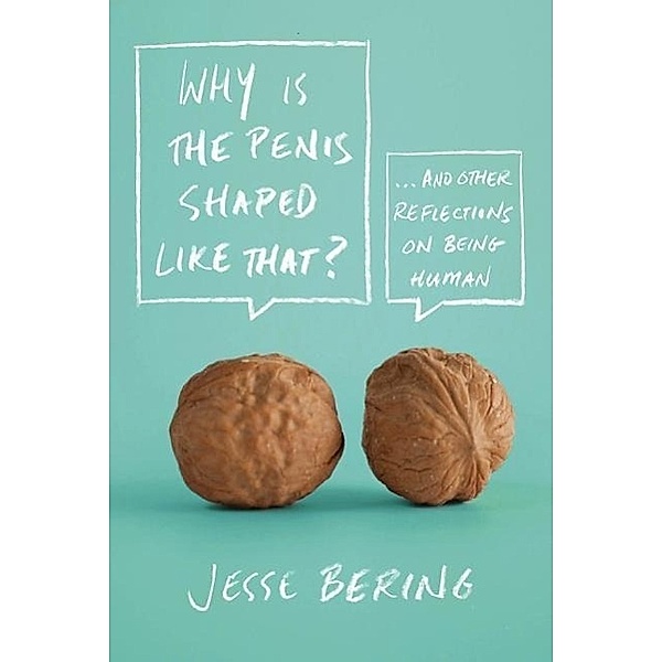 Bering, J: Why Is the Penis Shaped Like That?, Jesse Bering