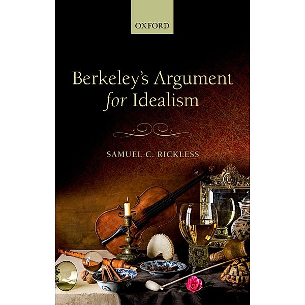 Berkeley's Argument for Idealism, Samuel C. Rickless