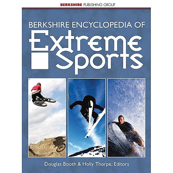 Berkshire encyclopedia of extreme sports, Editors Douglas Booth & Holly Thorpe