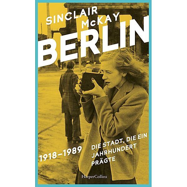 BERLIN - 1918-1989. Die Stadt, die ein Jahrhundert prägte, Sinclair McKay
