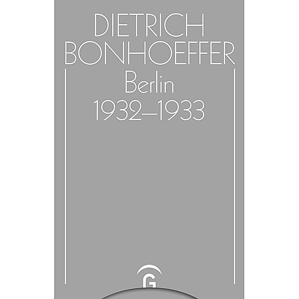 Berlin 1932-1933 / Dietrich Bonhoeffer Werke (DBW), Dietrich Bonhoeffer