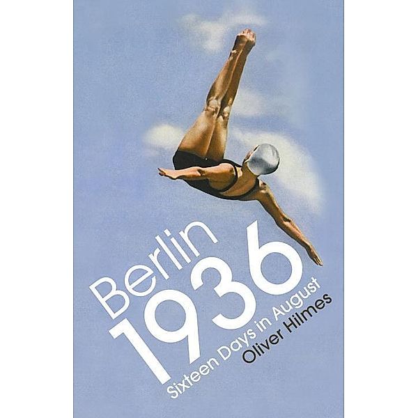 Berlin 1936, Oliver Hilmes