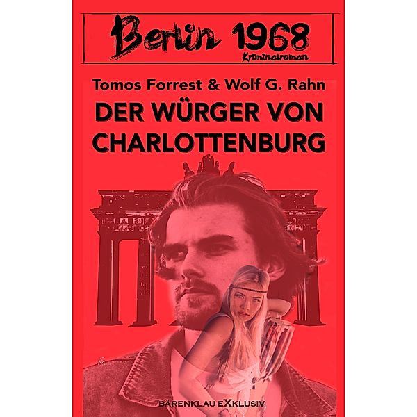 Berlin 1968: Der Würger von Charlottenburg, Tomos Forrest, Wolf G. Rahn