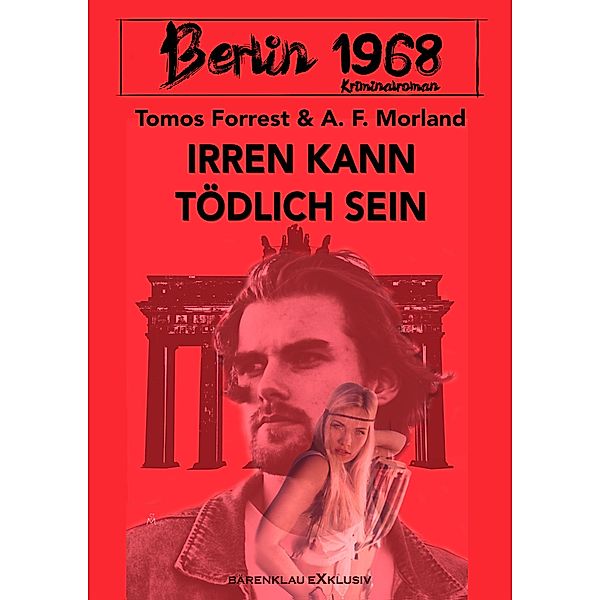 Berlin 1968: Irren kann tödlich sein - Ein Kriminalroman, Tomos Forrest, A. F. Morland