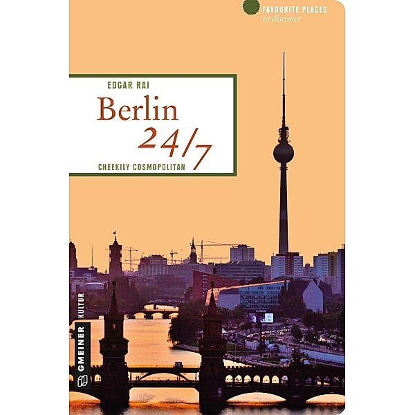 Berlin 24/7 / Lieblingsplätze im GMEINER-Verlag, Edgar Rai