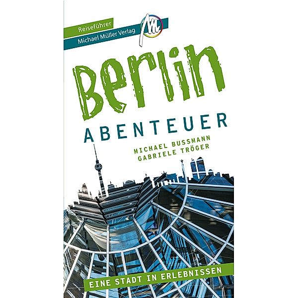 Berlin - Abenteuer Reiseführer Michael Müller Verlag, Michael Bussmann, Gabriele Tröger