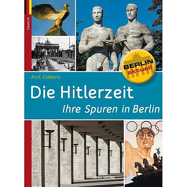 Berlin aktuell / Die Hitlerzeit - Ihre Spuren in Berlin, Arnt Cobbers