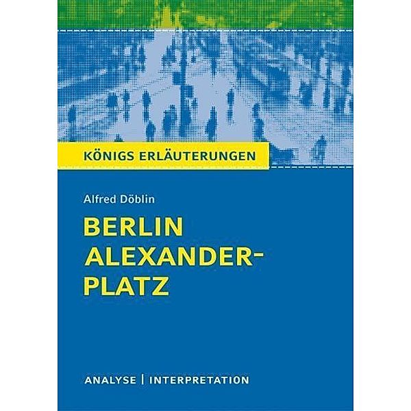 Berlin Alexanderplatz von Alfred Döblin. Textanalyse und Interpretation mit ausführlicher Inhaltsangabe und Abituraufgaben mit Lösungen., Alfred Döblin