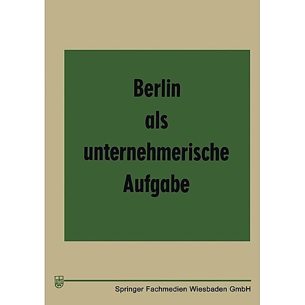 Berlin als unternehmerische Aufgabe / Fortschrittliche Unternehmensführung Bd.5