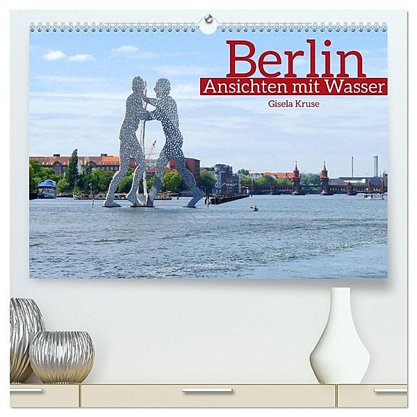 Berlin Ansichten mit Wasser (hochwertiger Premium Wandkalender 2024 DIN A2 quer), Kunstdruck in Hochglanz, Gisela Kruse