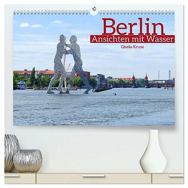 Berlin Ansichten mit Wasser (hochwertiger Premium Wandkalender 2025 DIN A2 quer), Kunstdruck in Hochglanz, Calvendo, Gisela Kruse