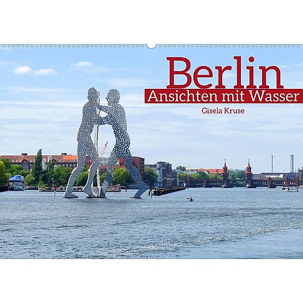 Berlin Ansichten mit Wasser (Wandkalender 2023 DIN A2 quer), Gisela Kruse