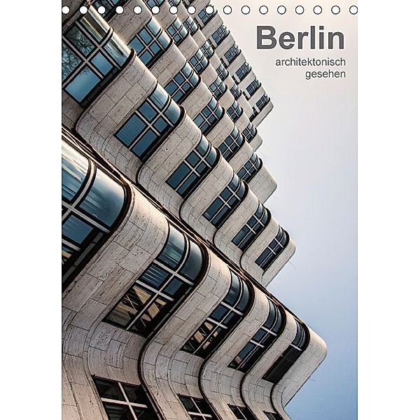 Berlin, architektonisch gesehen (Tischkalender 2018 DIN A5 hoch), Sabine Grossbauer