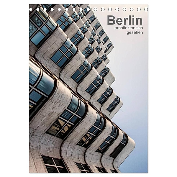 Berlin, architektonisch gesehen (Tischkalender 2024 DIN A5 hoch), CALVENDO Monatskalender, Sabine Grossbauer