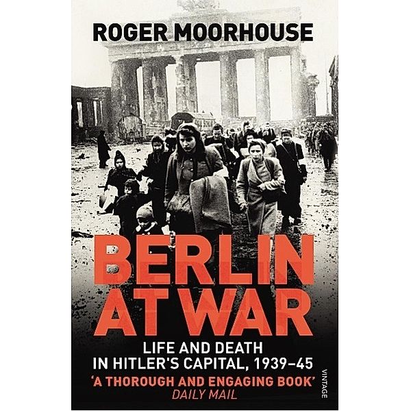 Berlin at War, Roger Moorhouse