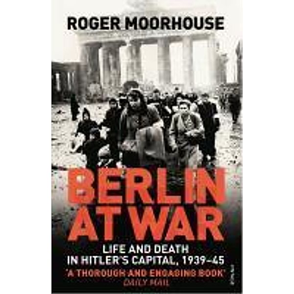 Berlin at War, Roger Moorhouse