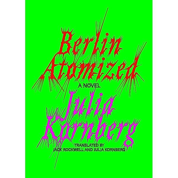 Berlin Atomized, Julia Kornberg