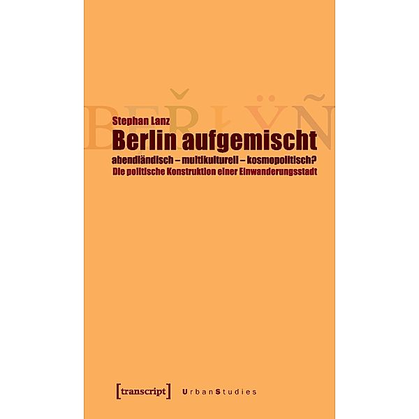 Berlin aufgemischt: abendländisch, multikulturell, kosmopolitisch?, Stephan Lanz