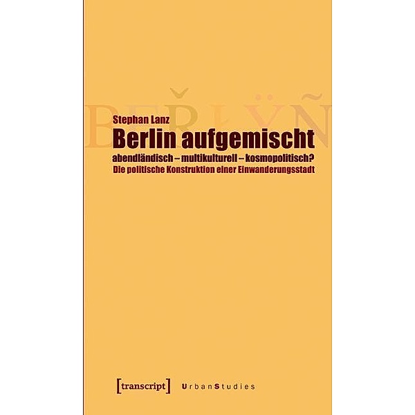 Berlin aufgemischt: abendländisch, multikulturell, kosmopolitisch?, Stephan Lanz