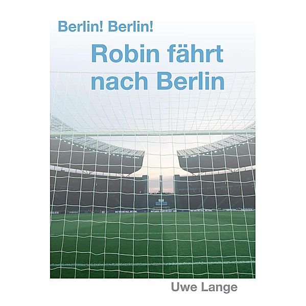 Berlin! Berlin! Robin fährt nach Berlin, Uwe Lange