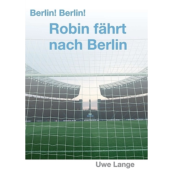 Berlin! Berlin! Robin fährt nach Berlin, Uwe Lange