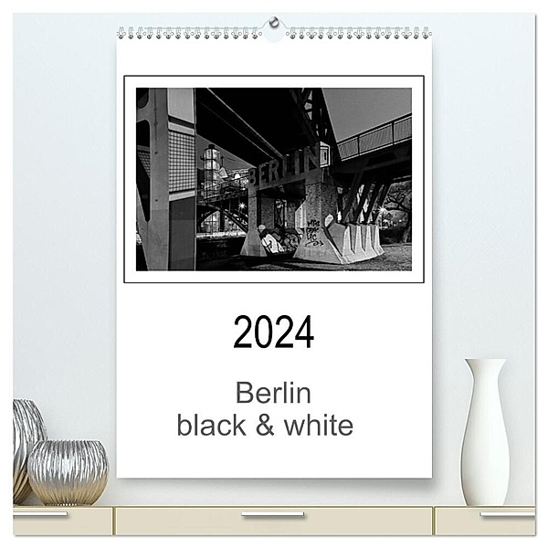 Berlin black & white (hochwertiger Premium Wandkalender 2024 DIN A2 hoch), Kunstdruck in Hochglanz, Manfred Schwendler