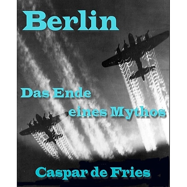 Berlin, das Ende eines Mythos, Caspar de Fries