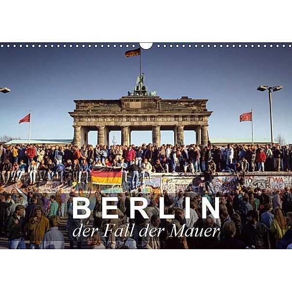 Berlin - der Fall der Mauer (Wandkalender 2019 DIN A3 quer), Norbert Michalke
