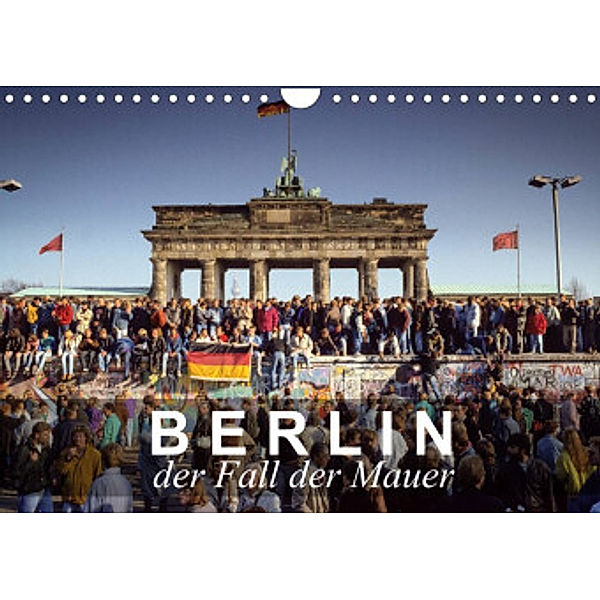 Berlin - der Fall der Mauer (Wandkalender 2022 DIN A4 quer), Norbert Michalke