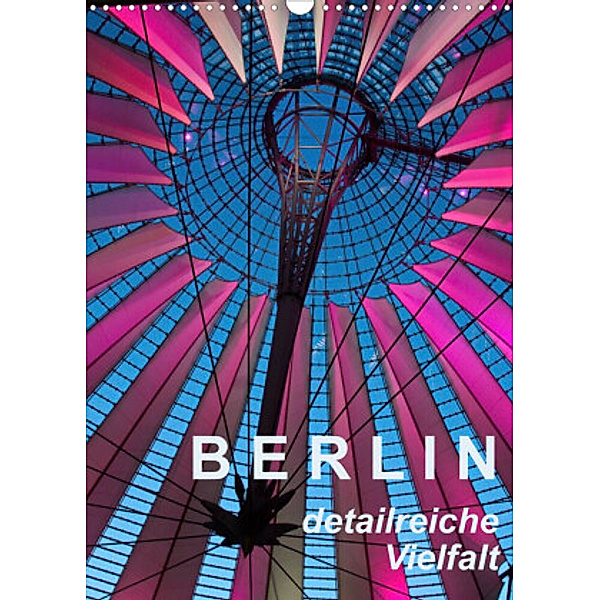 Berlin - detailreiche Vielfalt (Wandkalender 2022 DIN A3 hoch), Walter J. Richtsteig