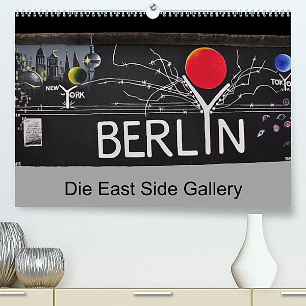 Berlin - Die East Side Gallery (Premium, hochwertiger DIN A2 Wandkalender 2023, Kunstdruck in Hochglanz), Ralf Wittstock