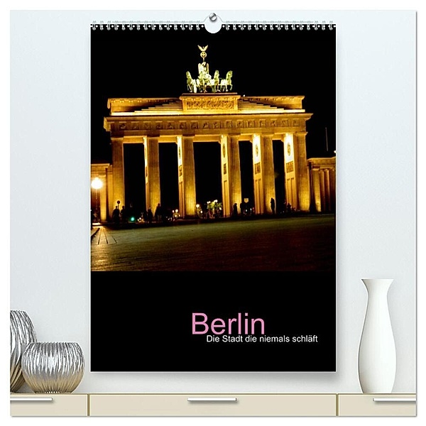 Berlin - die Stadt die niemals schläft (hochwertiger Premium Wandkalender 2024 DIN A2 hoch), Kunstdruck in Hochglanz, Katja Baumgartner