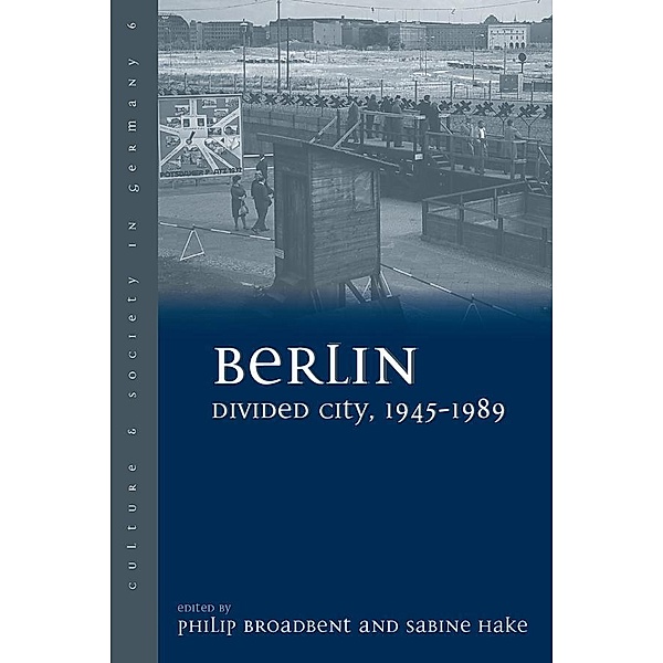 Berlin Divided City, 1945-1989 / Culture & Society in Germany Bd.6