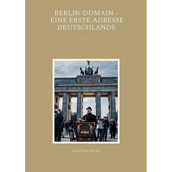 Berlin-Domain - eine erste Adresse Deutschlands, Hans-Peter Oswald