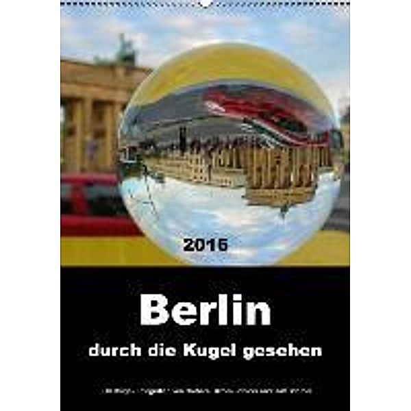 Berlin durch die Kugel gesehen (Wandkalender 2016 DIN A2 hoch), Barbara Hilmer-Schröer