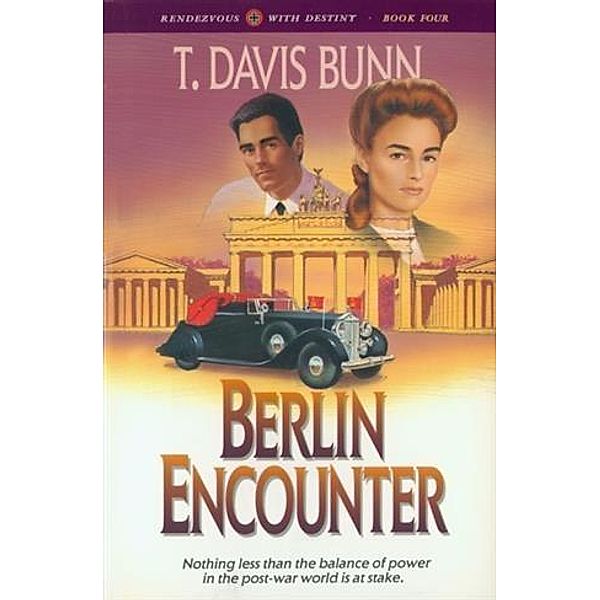 Berlin Encounter (Rendezvous With Destiny Book #4), T. Davis Bunn