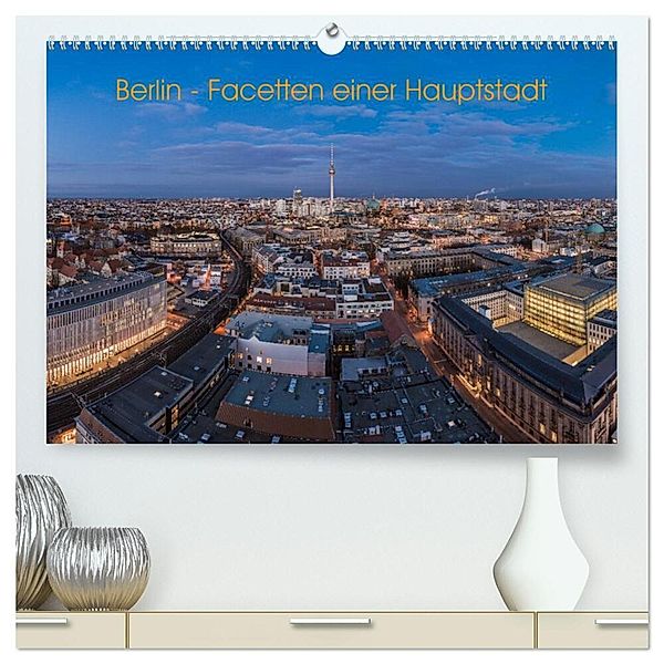 Berlin - Facetten einer Hauptstadt (hochwertiger Premium Wandkalender 2024 DIN A2 quer), Kunstdruck in Hochglanz, Jean Claude Castor I 030mm-photography